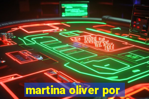 martina oliver por